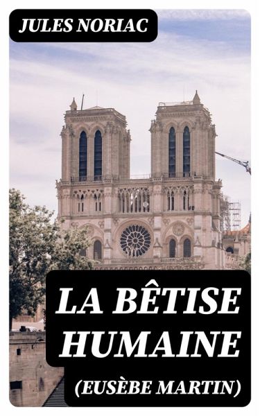 La bêtise humaine (Eusèbe Martin) (eBook, ePUB)