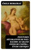 Peintures décoratives de Paul Baudry au grand foyer de l'Opéra : étude critique (eBook, ePUB)