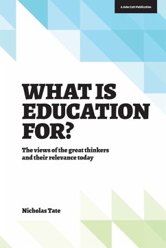 What is Education for?: The View of the Great Thinkers and Their Relevance Today (eBook, ePUB) - Tate, Nicholas What is Education for?: The View of the Great Thinkers and Their Relevance Today (eBook, ePUB) - Tate, Nicholas