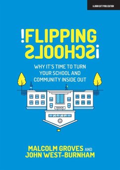 Flipping Schools: Why it's time to turn your school and community inside out (eBook, ePUB) - Burnham, John West; Groves, Malcolm