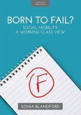 Born to Fail?: Social Mobility: A Working Class View (eBook, ePUB)
