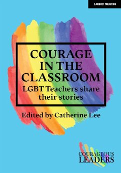 Courage in the Classroom: LGBT teachers share their stories (eBook, ePUB) - Lee, Catherine