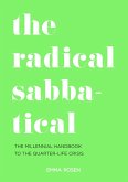 The Radical Sabbatical: The Millennial Handbook to the Quarter Life Crisis (eBook, ePUB)