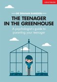 The Teenager In The Greenhouse: A psychologist's guide to parenting your teenager (eBook, ePUB)