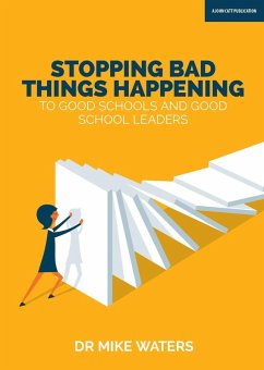 Stopping Bad Things Happening to Good Schools - and Good School Leaders (eBook, ePUB) - Waters, Mike