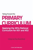Taking Forward the Primary Curriculum: Preparing for the 2014 National Curriculum (eBook, ePUB)