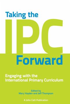 Taking the IPC Forward: Engaging with the International Primary Curriculum (eBook, ePUB) - Thompson, Jeff; Hayden, Mary