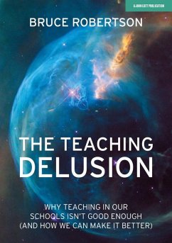 The Teaching Delusion: Why teaching in our classrooms and schools isn't good enough (and how we can make it better) (eBook, ePUB) - Robertson, Bruce