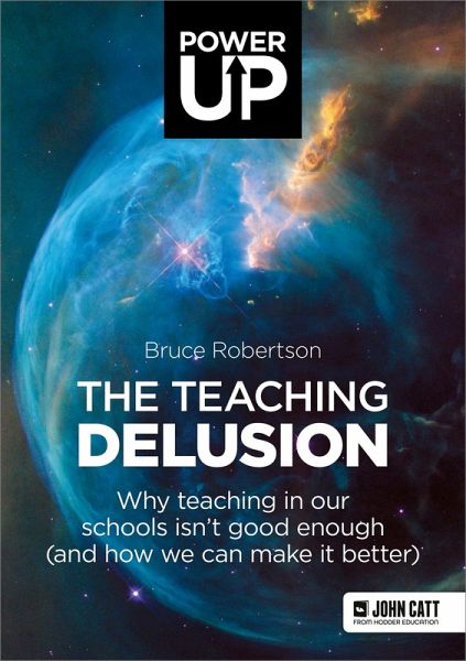 The Teaching Delusion: Why teaching in our classrooms and schools isn't good enough (and how we can make it better) (eBook, ePUB)