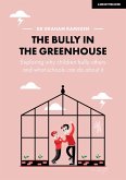 The Bully in the Greenhouse: Why children bully others and what schools can do about it (eBook, ePUB)