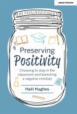 Preserving Positivity: Choosing to stay in the classroom and banishing a negative mindset (eBook, ePUB)