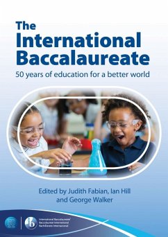 The International Baccalaureate: 50 Years of Education for a Better World (eBook, ePUB) - Walker, George; Hill, Ian; Fabian, Judith