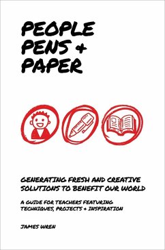 People, Pens and Paper: Fresh Ideas for Schools to Teach the Creative Process (eBook, ePUB) - Wren, James