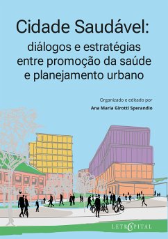 Cidade Saudável: diálogos e estratégias entre promoção da saúde e planejamento urbano (eBook, ePUB) - Sperandio, Ana Maria Girotti