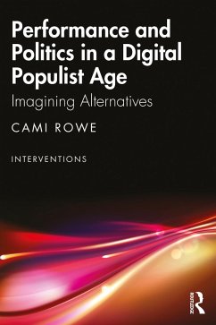 Performance and Politics in a Digital Populist Age (eBook, ePUB) - Rowe, Cami