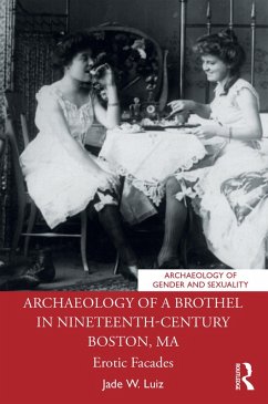 Archaeology of a Brothel in Nineteenth-Century Boston, MA (eBook, PDF) - Luiz, Jade W.