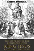 The Co-Reign of the Righteous with KING JESUS in the New Jerusalem (eBook, ePUB)