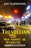 ¿Trevellian oder Man nannte sie Wildkatze: Kriminalroman (eBook, ePUB) ¿Trevellian oder Man nannte sie Wildkatze: Kriminalroman (eBook, ePUB)