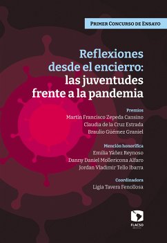 Reflexiones desde el encierro: las juventudes frente a la pandemia (eBook, ePUB) - Tavera Fenollosa, Ligia; Zepeda Cansino, Martín Francisco; De la Cruz Estrada, Claudia; Güemez Graniel, Braulio; Yáñez Reynoso, Emilia; Mollericona Alfaro, Danny Daniel; Tello Ibarra, Jordan Vladimir