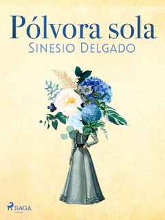 Pólvora sola (eBook, ePUB) - Delgado, Sinesio