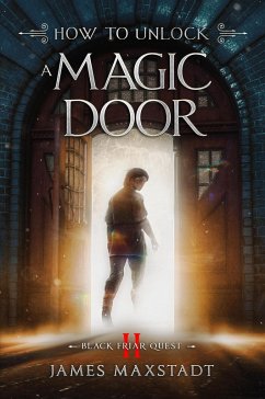 How to Unlock a Magic Door (Black Friar Quest, #2) (eBook, ePUB) - Maxstadt, James