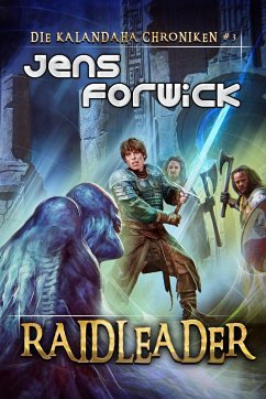 Raidleader (Die Kalandaha Chroniken Buch #3): LitRPG-Serie (eBook, ePUB) - Forwick, Jens