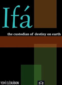 Ifá The Custodian of Destiny on Earth (eBook, ePUB) - Elébuìbon, Yemí