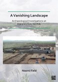 Vanishing Landscape: Archaeological Investigations at Blakeney Eye, Norfolk (eBook, PDF)