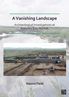Vanishing Landscape: Archaeological Investigations at Blakeney Eye, Norfolk (eBook, PDF) - Field, Naomi