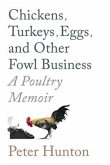 Chickens, Turkeys, Eggs and Other Fowl Business; a Poultry Memoir (eBook, ePUB)