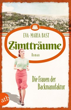 Zimtträume - Die Frauen der Backmanufaktur / Die Backdynastie Bd.3 (eBook, ePUB) - Bast, Eva-Maria