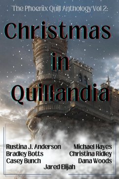 Christmas in Quillandia (The Phoenix Quill Anthology, #2) (eBook, ePUB) - Anderson, Rustina Johnsrud; Botts, Bradley; Bunch, Casey; Ridley, Christina; Woods, Dana; Elijah, Jared; Hayes, Michael