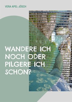 Wandere ich noch oder pilgere ich schon? - Apel-Jösch, Vera