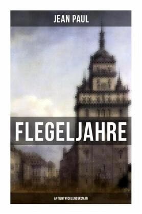 Flegeljahre: Antientwicklungsroman Flegeljahre: Antientwicklungsroman
