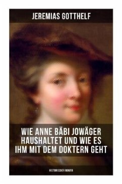 Wie Anne Bäbi Jowäger haushaltet und wie es ihm mit dem Doktern geht (Historischer Roman) - Gotthelf, Jeremias