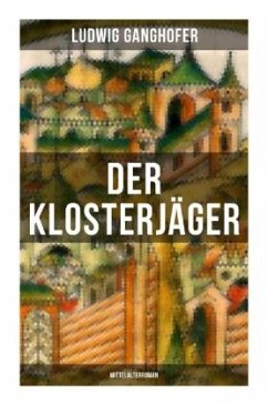 Der Klosterjäger (Mittelalterroman) - Ganghofer, Ludwig