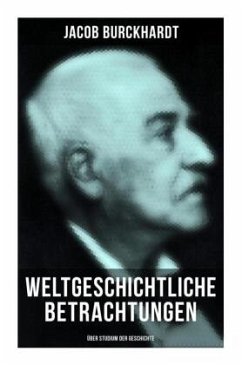 Weltgeschichtliche Betrachtungen: Über Studium der Geschichte - Burckhardt, Jacob