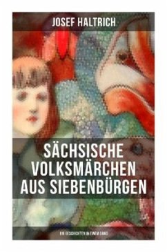 Sächsische Volksmärchen aus Siebenbürgen (119 Geschichten in einem Band) - Haltrich, Josef