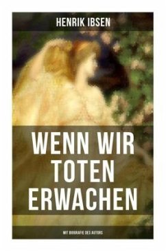 Wenn wir Toten erwachen (Mit Biografie des Autors) - Ibsen, Henrik