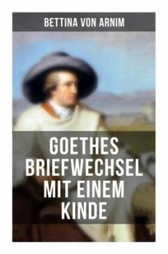 Goethes Briefwechsel mit einem Kinde - Arnim, Bettina von