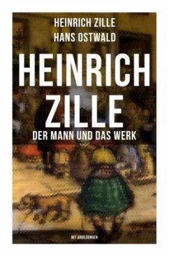 Heinrich Zille: Der Mann und das Werk (Mit Abbildungen) - Ostwald, Hans;Zille, Heinrich