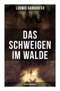 Das Schweigen im Walde (Historischer Roman) - Ganghofer, Ludwig