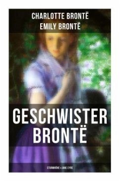 Geschwister Brontë: Sturmhöhe & Jane Eyre - Brontë, Charlotte;Brontë, Emily