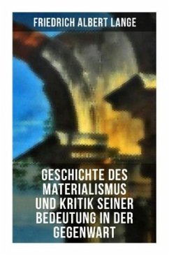 Geschichte des Materialismus und Kritik seiner Bedeutung in der Gegenwart - Lange, Friedrich Albert