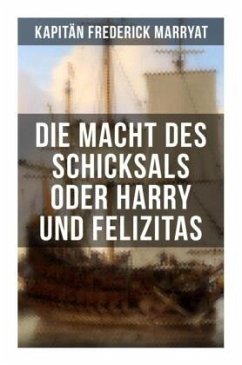 Die Macht des Schicksals oder Harry und Felizitas - Kapitän Marryat, Frederick