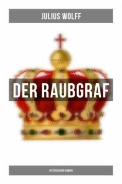 Der Raubgraf: Historischer Roman - Wolff, Julius