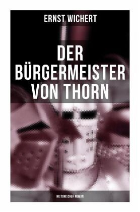 Der Bürgermeister von Thorn (Historischer Roman) Der Bürgermeister von Thorn (Historischer Roman)