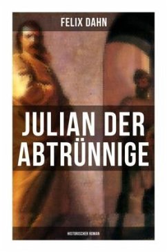 Julian der Abtrünnige: Historischer Roman - Dahn, Felix