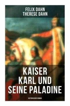 Kaiser Karl und seine Paladine: Historischer Roman - Dahn, Felix;Dahn, Therese