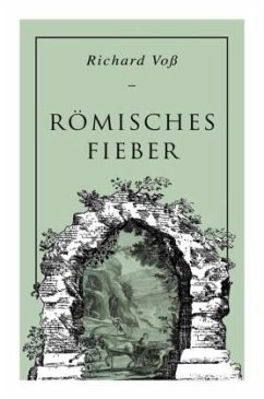 Römisches Fieber: Historischer Roman - Voß, Richard